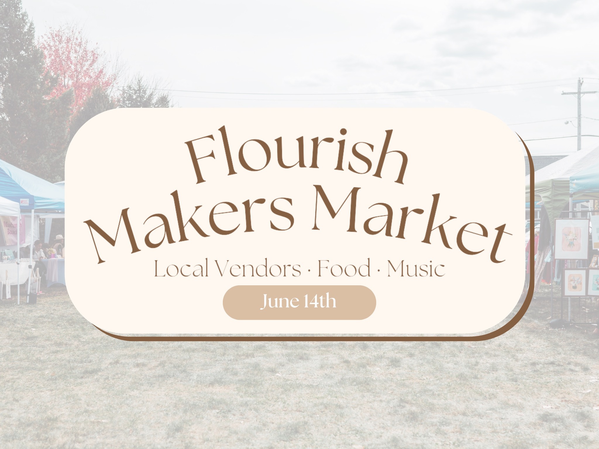 Flourish Makers Market Local Vendors Food Music June 14th